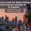 What to Look for When Hiring a Security Camera Installer in Los Angeles