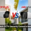 CP Plus Vs Hikvision which CCTV Security Camera Is Better